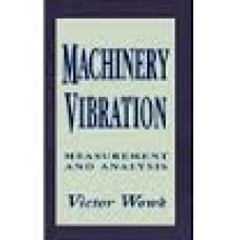 Machinery Vibration : Measurement and Analysis